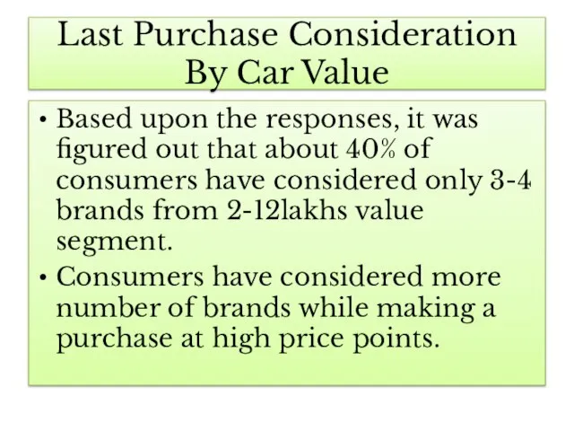 Last Purchase Consideration By Car Value Based upon the responses, it was