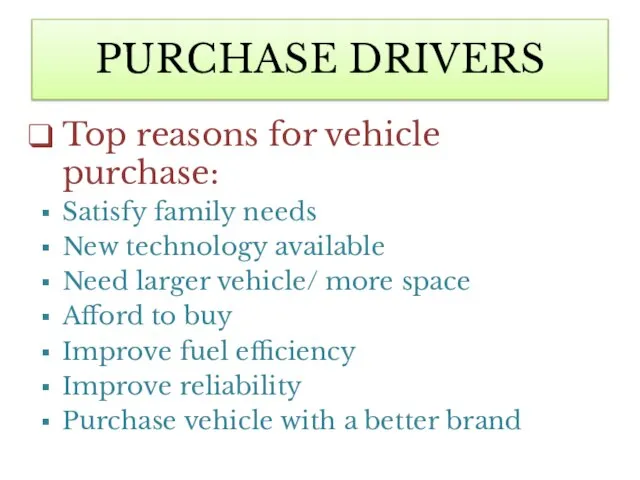 PURCHASE DRIVERS Top reasons for vehicle purchase: Satisfy family needs New technology