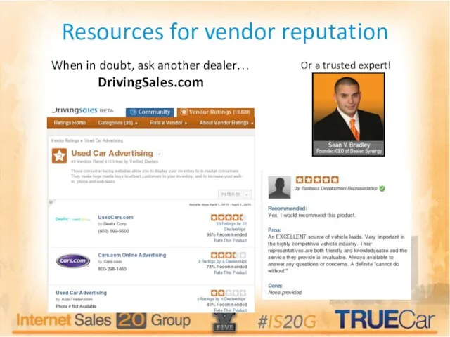 Resources for vendor reputation When in doubt, ask another dealer… DrivingSales.com Or a trusted expert!