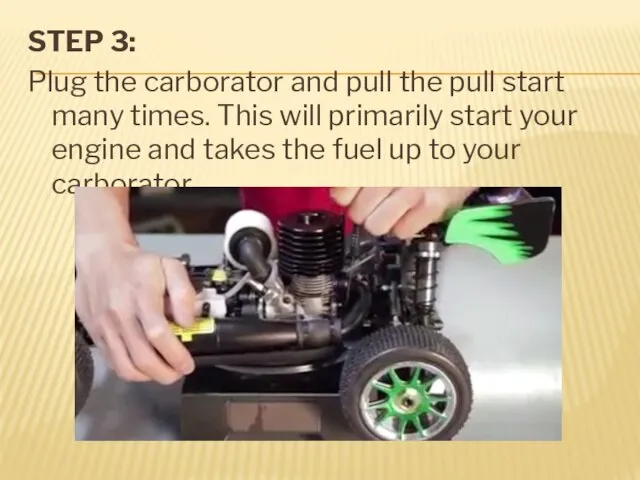 STEP 3: Plug the carborator and pull the pull start many times.