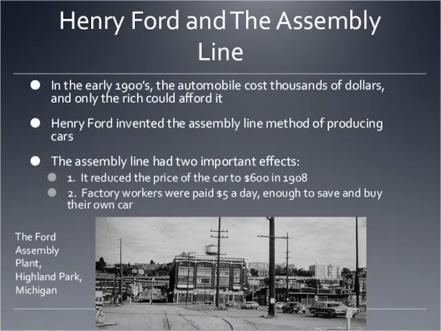 Henry Ford and The Assembly Line In the early 1900’s, the automobile