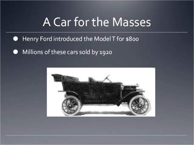 A Car for the Masses Henry Ford introduced the Model T for