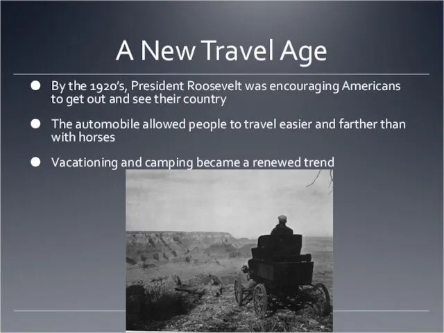 A New Travel Age By the 1920’s, President Roosevelt was encouraging Americans