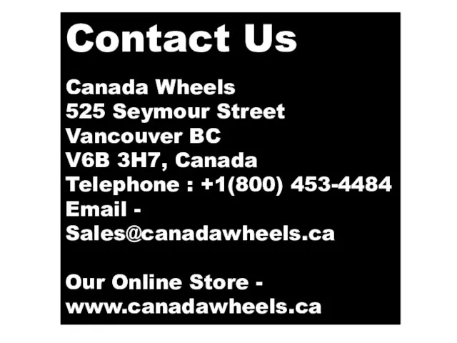 Contact Us Canada Wheels 525 Seymour Street Vancouver BC V6B 3H7, Canada