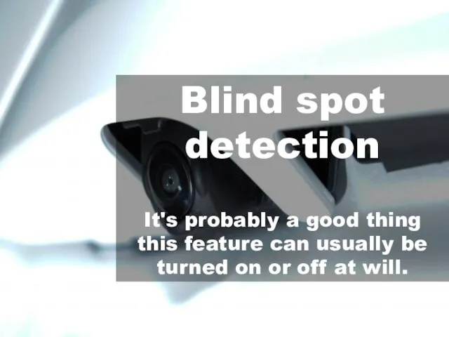 Blind spot detection It's probably a good thing this feature can usually