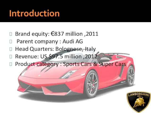 Introduction Brand equity: €837 million ,2011 Parent company : Audi AG Head
