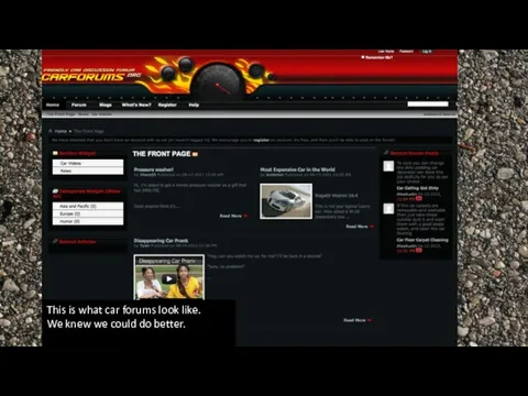 This is what car forums look like. We knew we could do better.