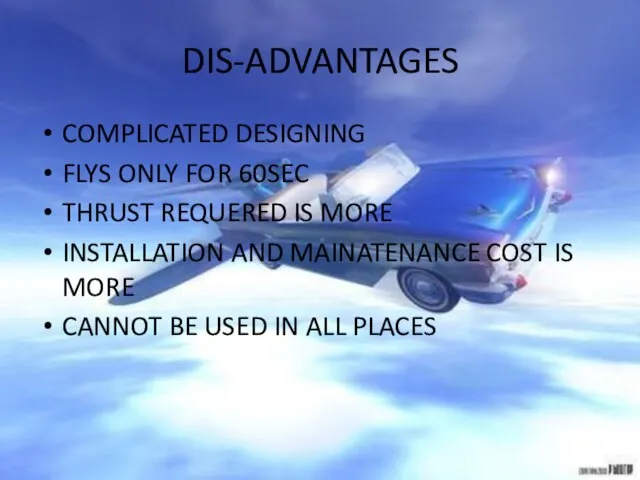 DIS-ADVANTAGES COMPLICATED DESIGNING FLYS ONLY FOR 60SEC THRUST REQUERED IS MORE INSTALLATION