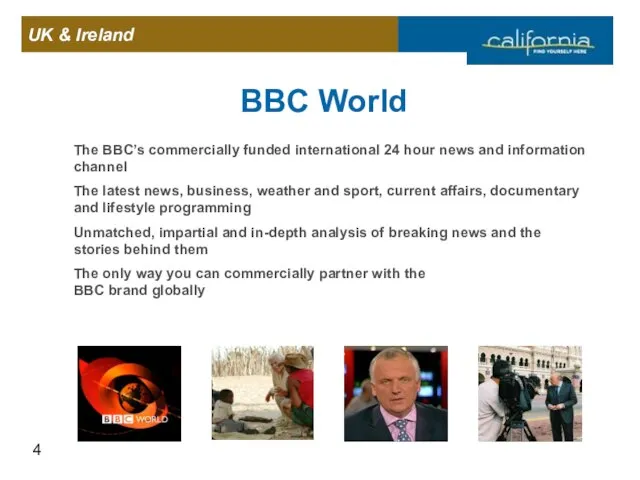 BBC World The BBC’s commercially funded international 24 hour news and information