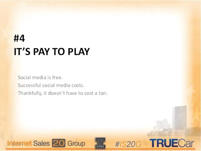 #4 IT’S PAY TO PLAY Social media is free. Successful social media