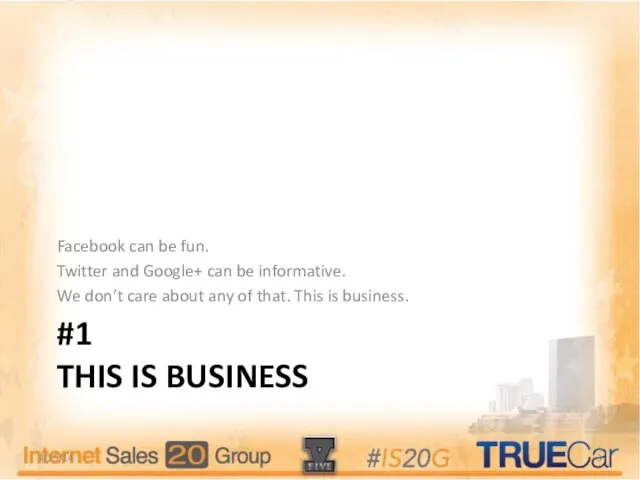 #1 THIS IS BUSINESS Facebook can be fun. Twitter and Google+ can