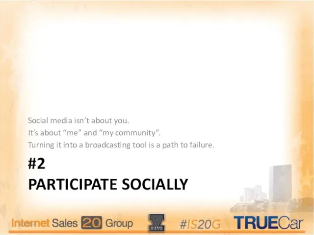 #2 PARTICIPATE SOCIALLY Social media isn’t about you. It’s about “me” and