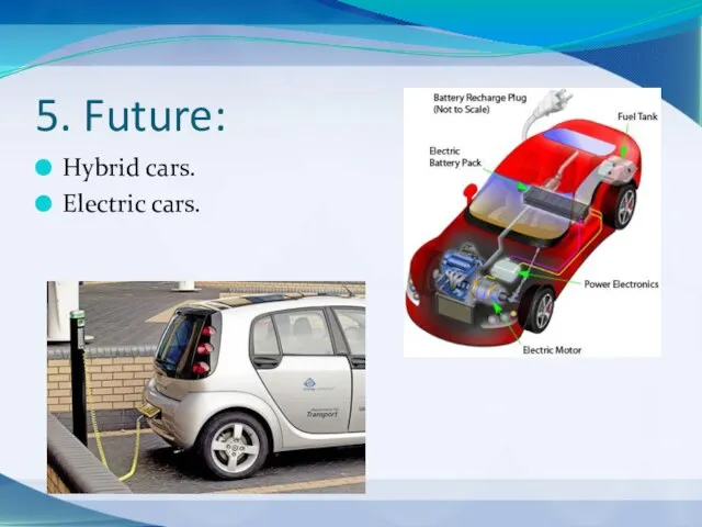5. Future: Hybrid cars. Electric cars.