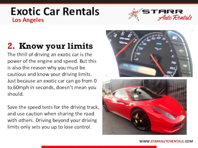 Exotic Car Rentals Los Angeles WWW.STARRAUTORENTALS.COM 2. Know your limits The thrill