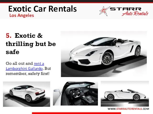 Exotic Car Rentals Los Angeles WWW.STARRAUTORENTALS.COM 5. Exotic & thrilling but be