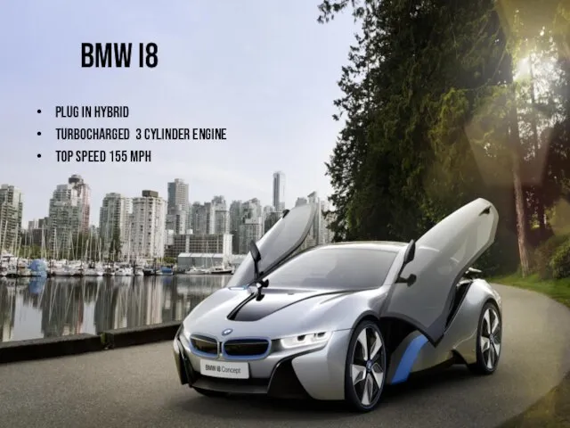 BMW i8 Plug in Hybrid Turbocharged 3 cylinder Engine Top speed 155 mph