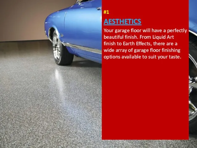 #1 AESTHETICS Your garage floor will have a perfectly beautiful finish. From