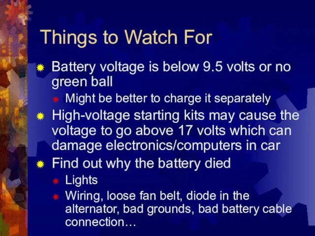 Things to Watch For Battery voltage is below 9.5 volts or no