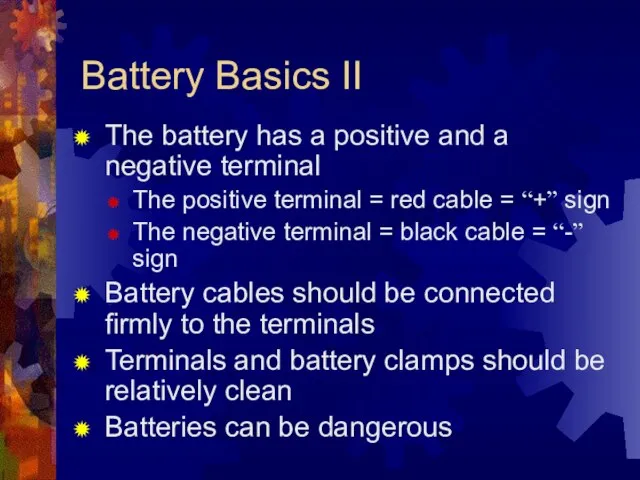 Battery Basics II The battery has a positive and a negative terminal