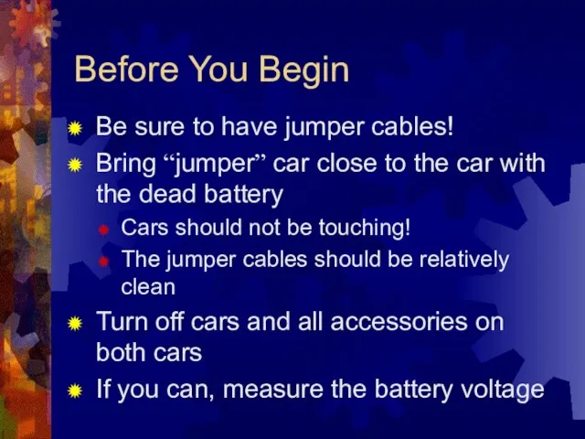 Before You Begin Be sure to have jumper cables! Bring “jumper” car