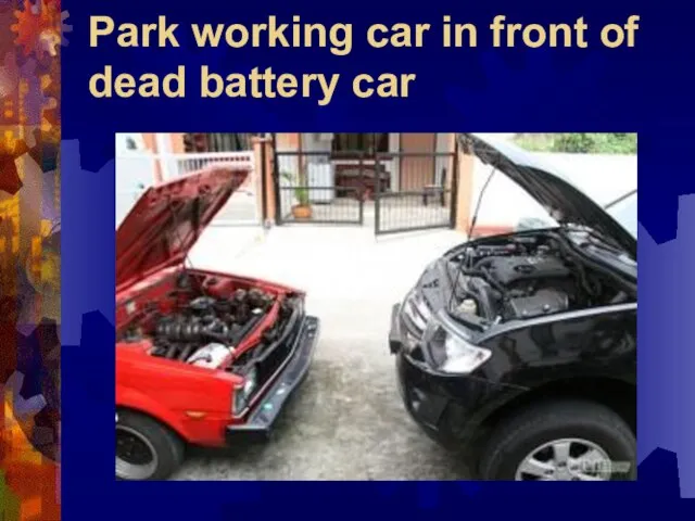 Park working car in front of dead battery car