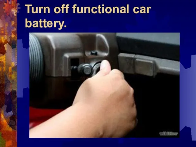 Turn off functional car battery.