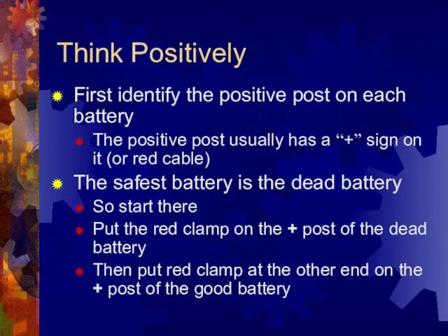 Think Positively First identify the positive post on each battery The positive