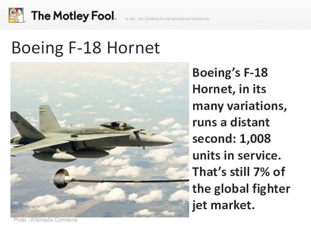 Boeing F-18 Hornet Boeing’s F-18 Hornet, in its many variations, runs a