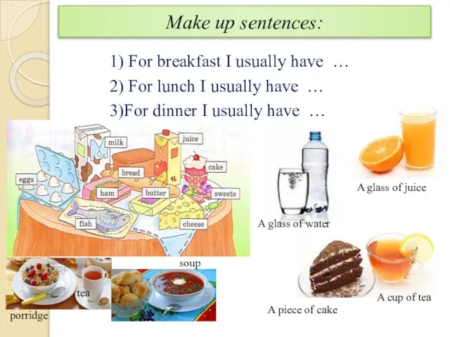 Make up sentences: 1) For breakfast I usually have … 2) For