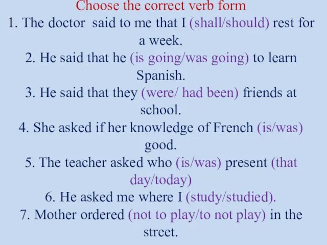 Choose the correct verb form 1. The doctor said to me that