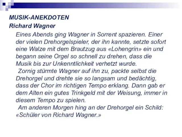 MUSIK-ANEKDOTEN Richard Wagner Eines Abends ging Wagner in Sorrent spazieren. Einer der