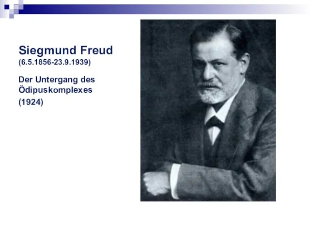 Siegmund Freud (6.5.1856-23.9.1939) Der Untergang des Ödipuskomplexes (1924)