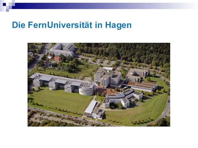 Studieren, wo es am schönsten ist Studieren, wo es am schönsten ist Die FernUniversität in Hagen