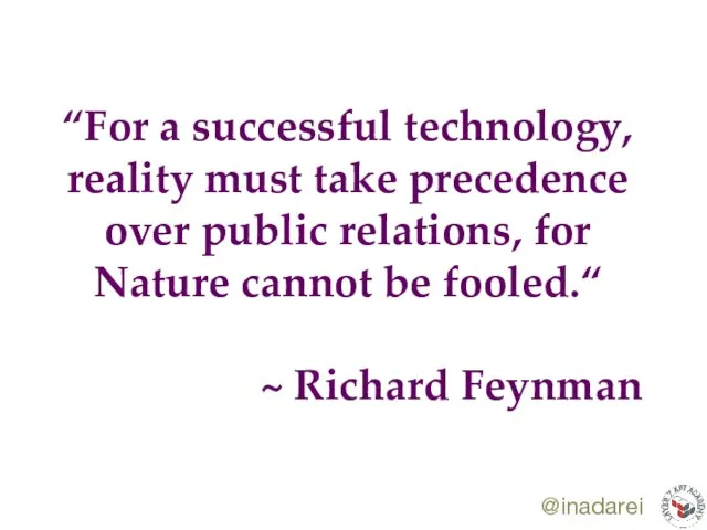 @inadarei “For a successful technology, reality must take precedence over public relations,