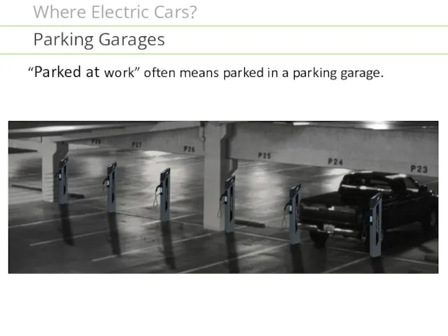 “Parked at work” often means parked in a parking garage. Parking Garages Where Electric Cars?