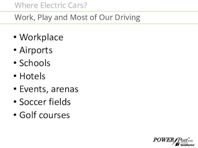 Workplace Airports Schools Hotels Events, arenas Soccer fields Golf courses Work, Play