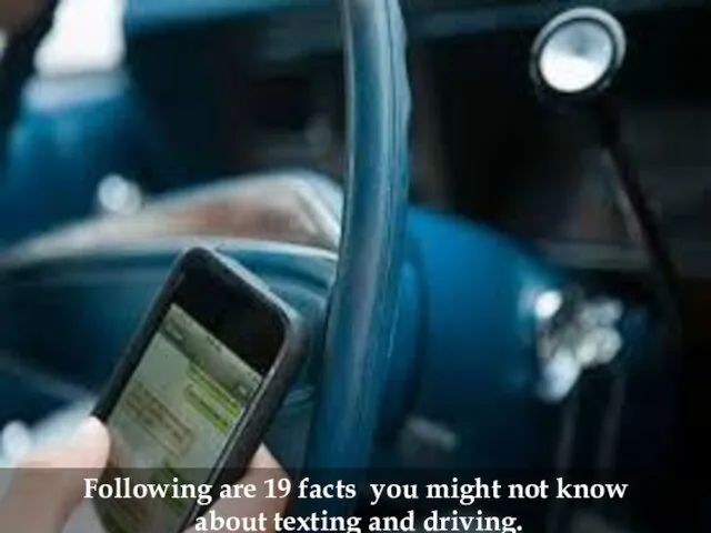 Following are 19 facts you might not know about texting and driving.