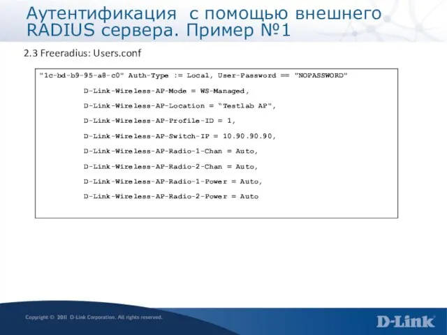 2.3 Freeradius: Users.conf "1c-bd-b9-95-a8-c0" Auth-Type := Local, User-Password == "NOPASSWORD" D-Link-Wireless-AP-Mode =