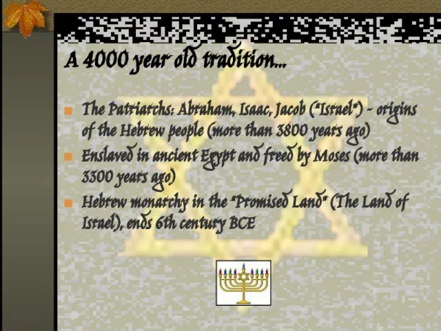A 4000 year old tradition… The Patriarchs: Abraham, Isaac, Jacob (“Israel”) –