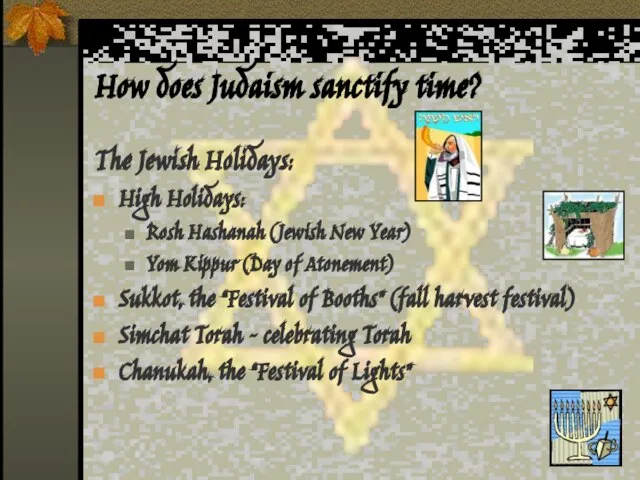 How does Judaism sanctify time? The Jewish Holidays: High Holidays: Rosh Hashanah