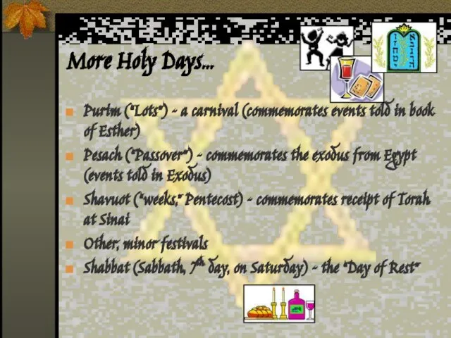 More Holy Days… Purim (“Lots”) – a carnival (commemorates events told in