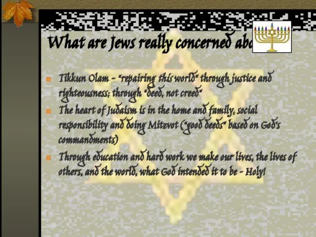 What are Jews really concerned about? Tikkun Olam - “repairing this world”