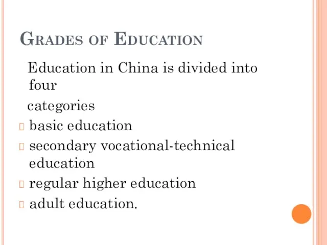 Grades of Education Education in China is divided into four categories basic