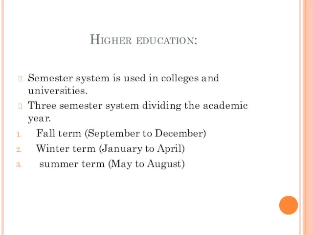 Higher education: Semester system is used in colleges and universities. Three semester