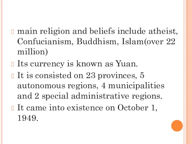 main religion and beliefs include atheist, Confucianism, Buddhism, Islam(over 22 million) Its