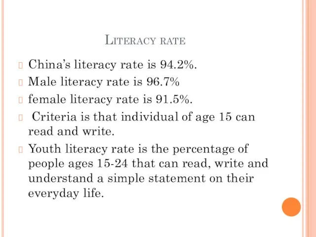 Literacy rate China’s literacy rate is 94.2%. Male literacy rate is 96.7%