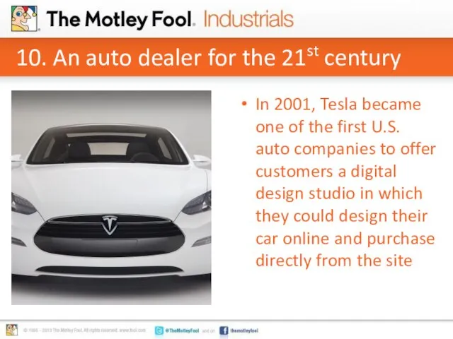10. An auto dealer for the 21st century In 2001, Tesla became