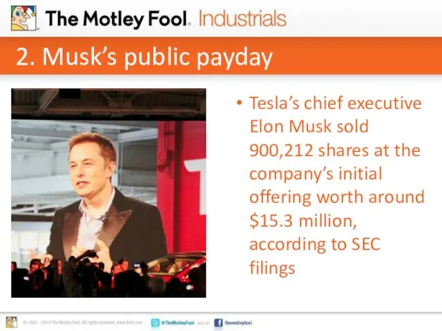2. Musk’s public payday Tesla’s chief executive Elon Musk sold 900,212 shares
