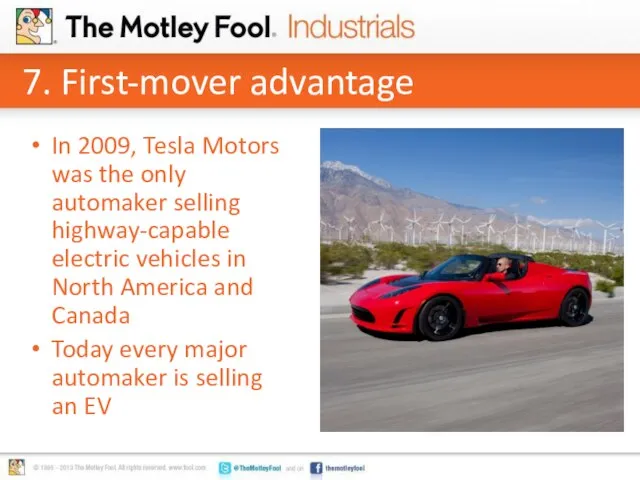 7. First-mover advantage In 2009, Tesla Motors was the only automaker selling