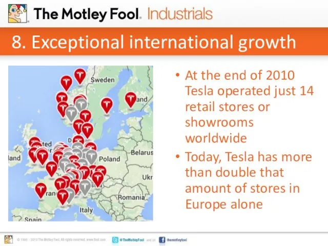8. Exceptional international growth At the end of 2010 Tesla operated just
